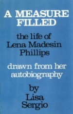 A Measure Filled: The life of Lena Madesin Phillips Drawn from her Autobiography